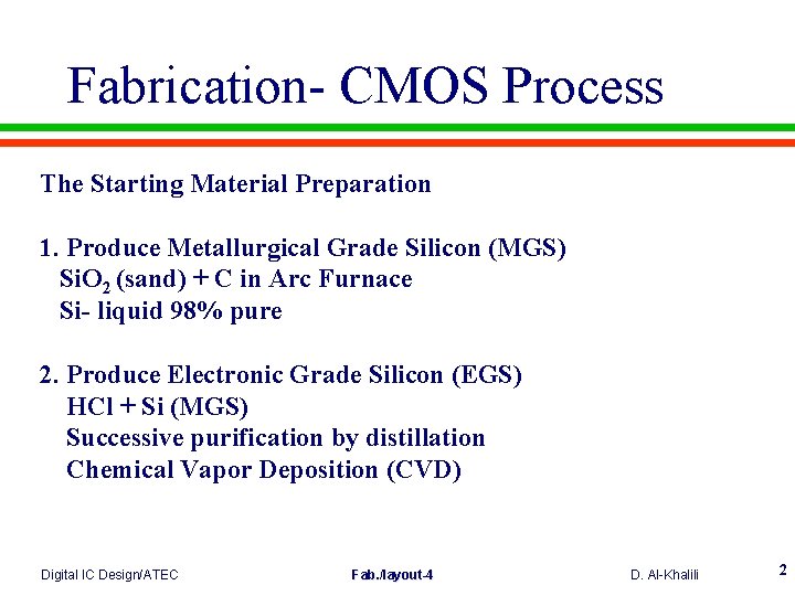 Fabrication- CMOS Process The Starting Material Preparation 1. Produce Metallurgical Grade Silicon (MGS) Si.
