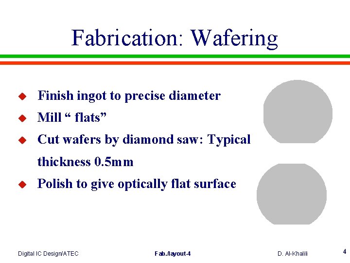 Fabrication: Wafering u Finish ingot to precise diameter u Mill “ flats” u Cut