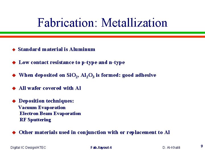 Fabrication: Metallization u Standard material is Aluminum u Low contact resistance to p-type and