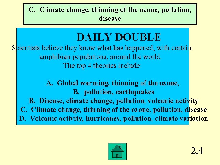 C. Climate change, thinning of the ozone, pollution, disease DAILY DOUBLE Scientists believe they