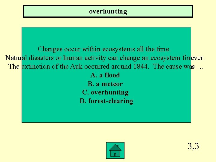 overhunting Changes occur within ecosystems all the time. Natural disasters or human activity can