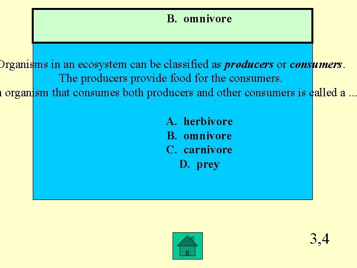 B. omnivore Organisms in an ecosystem can be classified as producers or consumers. The