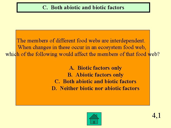 C. Both abiotic and biotic factors The members of different food webs are interdependent.