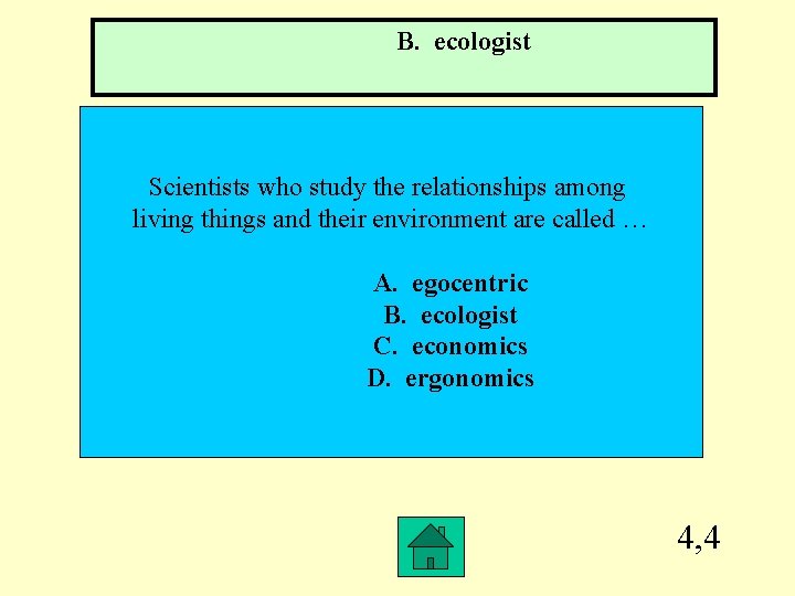 B. ecologist Scientists who study the relationships among living things and their environment are