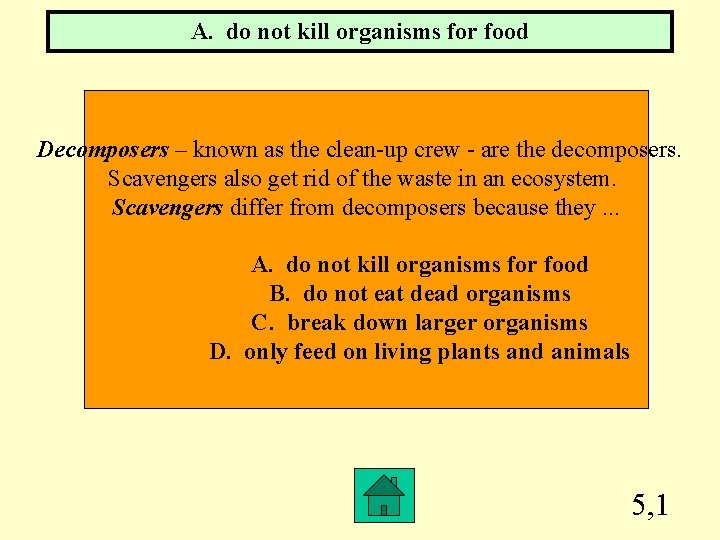 A. do not kill organisms for food Decomposers – known as the clean-up crew