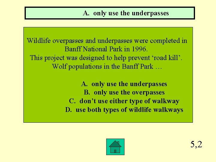 A. only use the underpasses Wildlife overpasses and underpasses were completed in Banff National