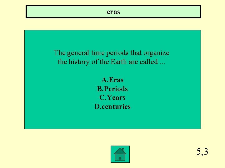 eras The general time periods that organize the history of the Earth are called.