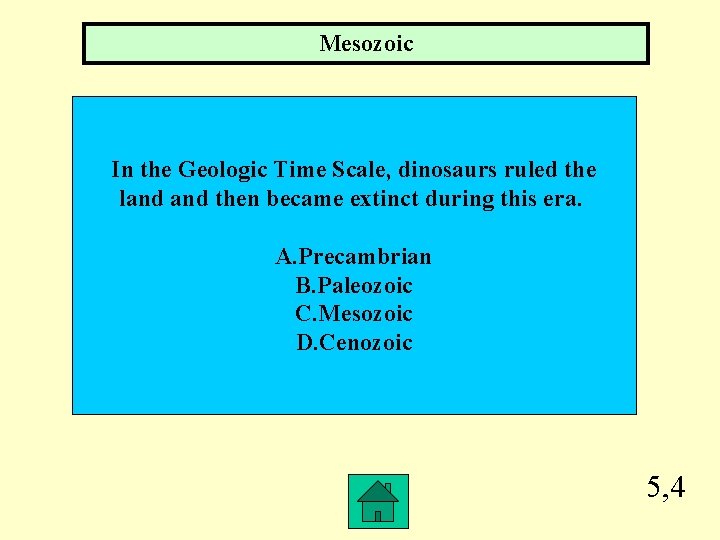 Mesozoic In the Geologic Time Scale, dinosaurs ruled the land then became extinct during