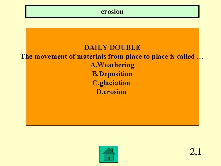 erosion DAILY DOUBLE The movement of materials from place to place is called …