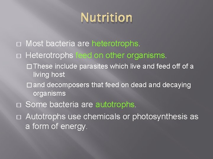 Nutrition � � Most bacteria are heterotrophs. Heterotrophs feed on other organisms. � These