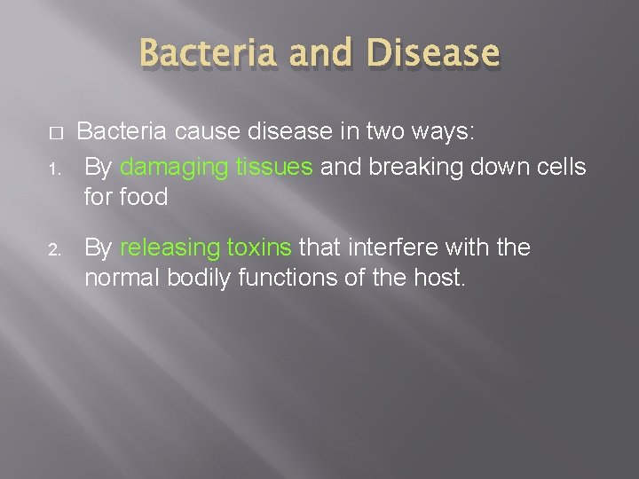 Bacteria and Disease � 1. 2. Bacteria cause disease in two ways: By damaging