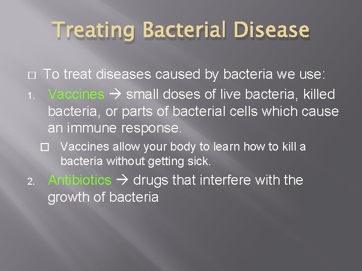 Treating Bacterial Disease � 1. To treat diseases caused by bacteria we use: Vaccines
