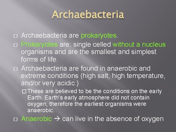 Archaebacteria � � � Archaebacteria are prokaryotes. Prokaryotes are: single celled without a nucleus