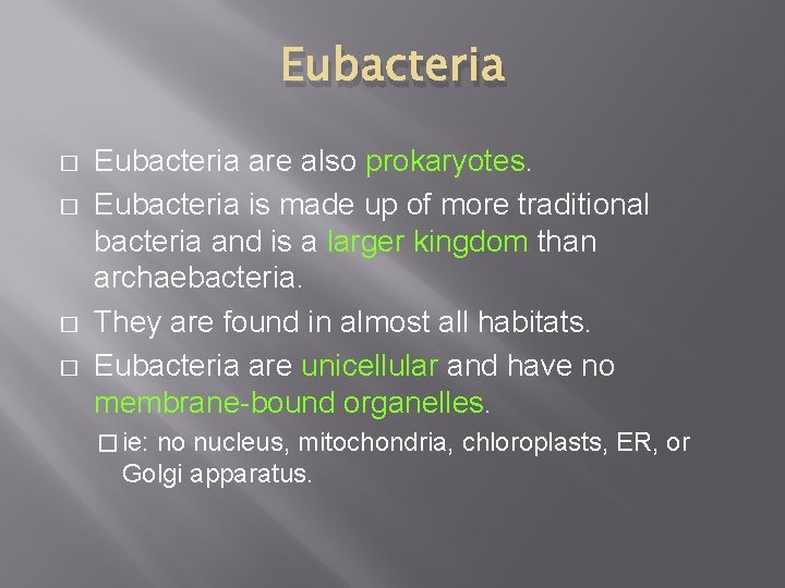 Eubacteria � � Eubacteria are also prokaryotes. Eubacteria is made up of more traditional