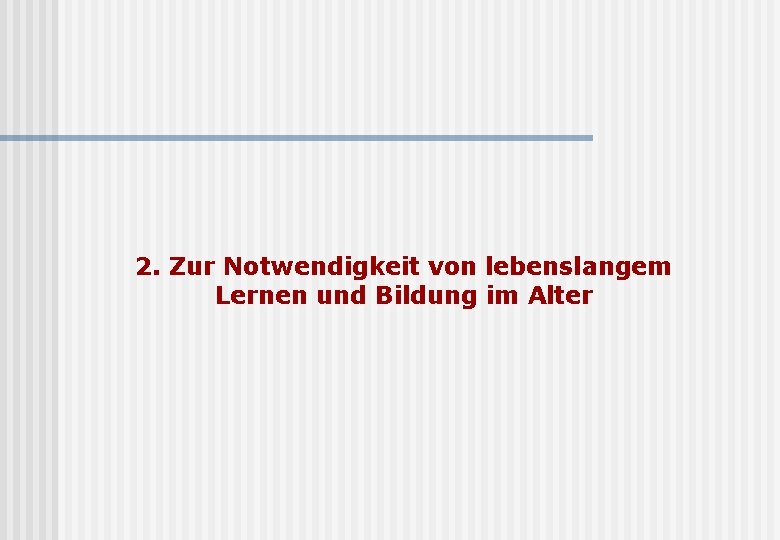 2. Zur Notwendigkeit von lebenslangem Lernen und Bildung im Alter 