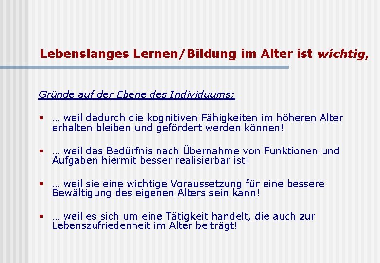 Lebenslanges Lernen/Bildung im Alter ist wichtig, Gründe auf der Ebene des Individuums: § …