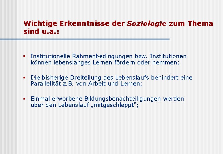 Wichtige Erkenntnisse der Soziologie zum Thema sind u. a. : § Institutionelle Rahmenbedingungen bzw.