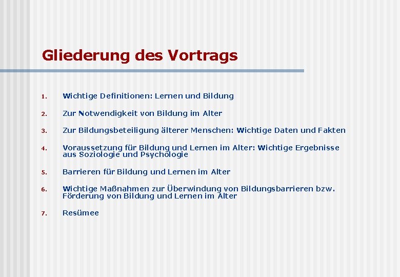 Gliederung des Vortrags 1. Wichtige Definitionen: Lernen und Bildung 2. Zur Notwendigkeit von Bildung