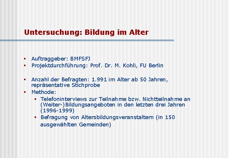 Untersuchung: Bildung im Alter § § Auftraggeber: BMFSFJ Projektdurchführung: Prof. Dr. M. Kohli, FU