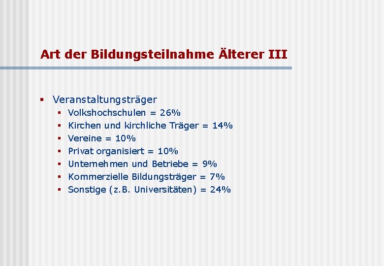 Art der Bildungsteilnahme Älterer III § Veranstaltungsträger § § § § Volkshochschulen = 26%