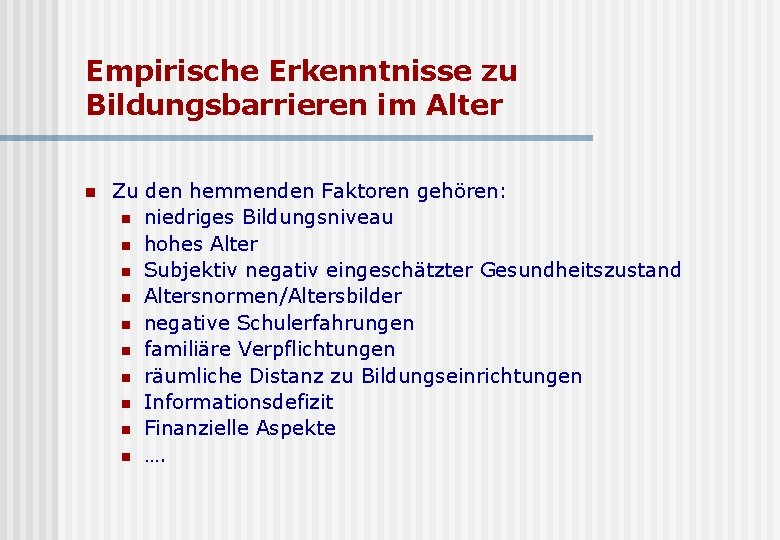 Empirische Erkenntnisse zu Bildungsbarrieren im Alter n Zu den hemmenden Faktoren gehören: n niedriges