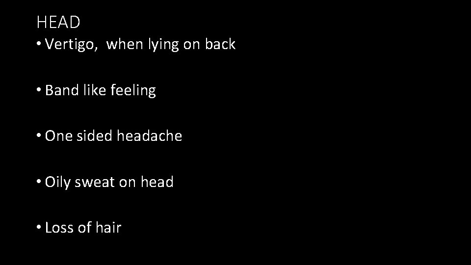 HEAD • Vertigo, when lying on back • Band like feeling • One sided