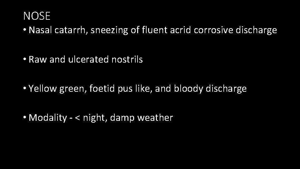 NOSE • Nasal catarrh, sneezing of fluent acrid corrosive discharge • Raw and ulcerated