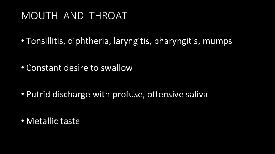 MOUTH AND THROAT • Tonsillitis, diphtheria, laryngitis, pharyngitis, mumps • Constant desire to swallow