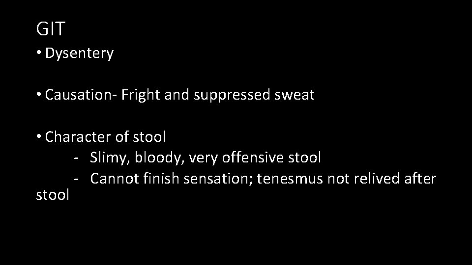 GIT • Dysentery • Causation- Fright and suppressed sweat • Character of stool -