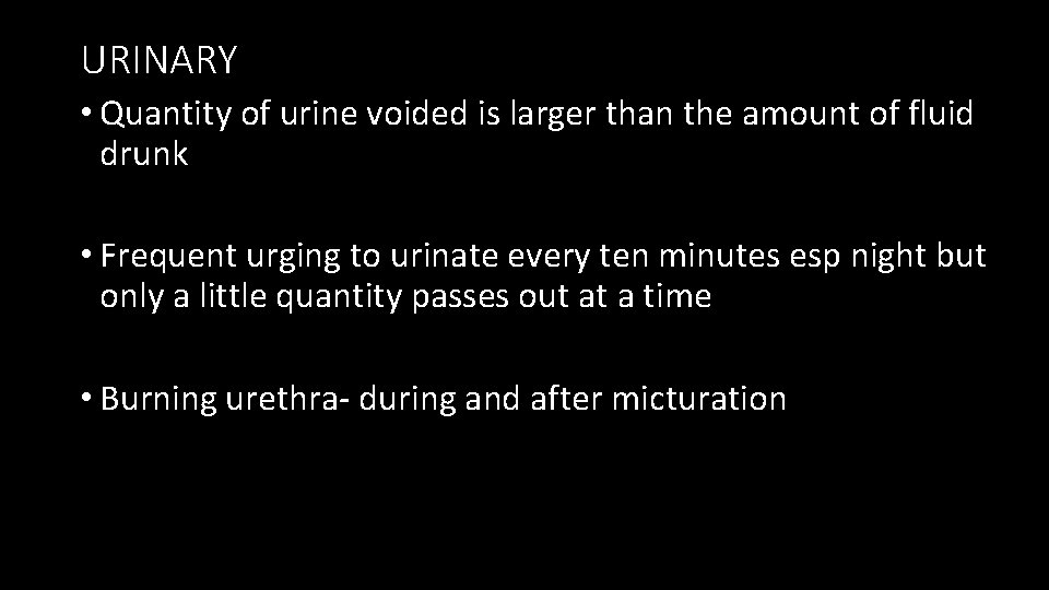 URINARY • Quantity of urine voided is larger than the amount of fluid drunk