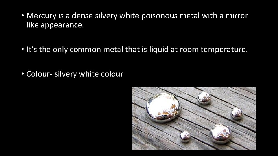  • Mercury is a dense silvery white poisonous metal with a mirror like