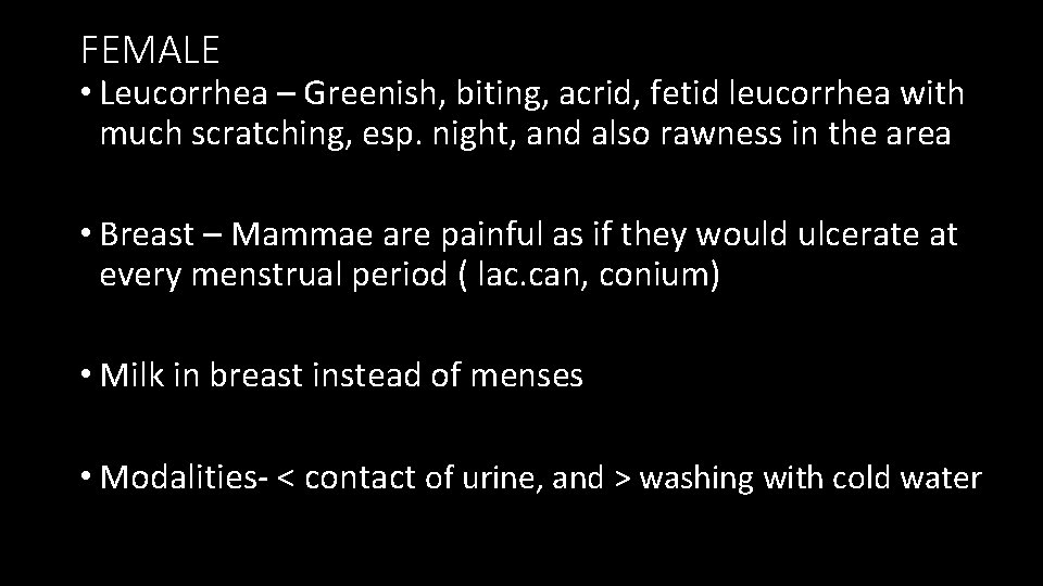 FEMALE • Leucorrhea – Greenish, biting, acrid, fetid leucorrhea with much scratching, esp. night,