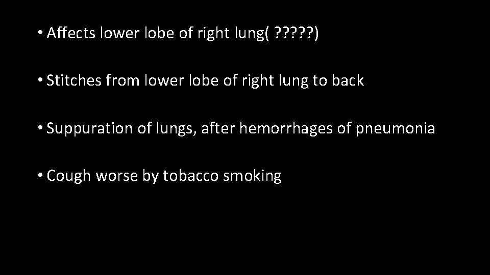  • Affects lower lobe of right lung( ? ? ? ) • Stitches