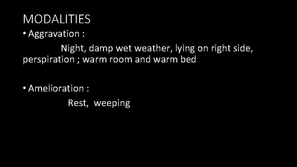 MODALITIES • Aggravation : Night, damp wet weather, lying on right side, perspiration ;