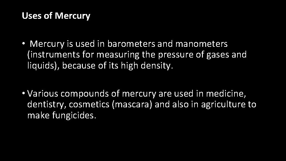 Uses of Mercury • Mercury is used in barometers and manometers (instruments for measuring