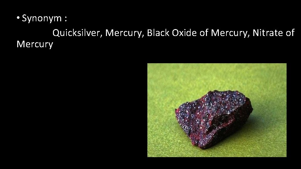  • Synonym : Quicksilver, Mercury, Black Oxide of Mercury, Nitrate of Mercury 
