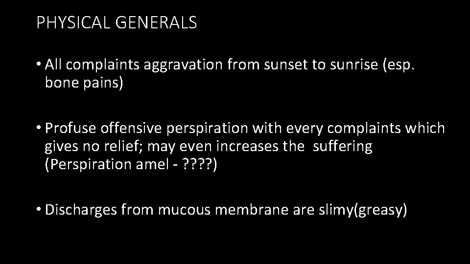 PHYSICAL GENERALS • All complaints aggravation from sunset to sunrise (esp. bone pains) •