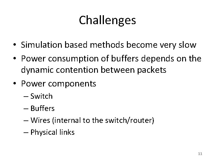Challenges • Simulation based methods become very slow • Power consumption of buffers depends