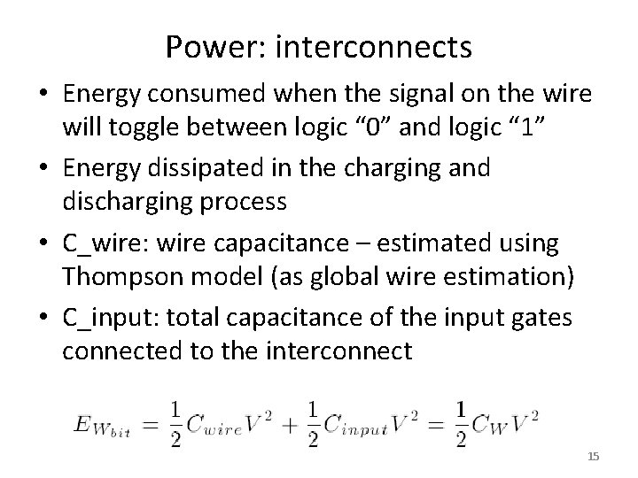 Power: interconnects • Energy consumed when the signal on the wire will toggle between