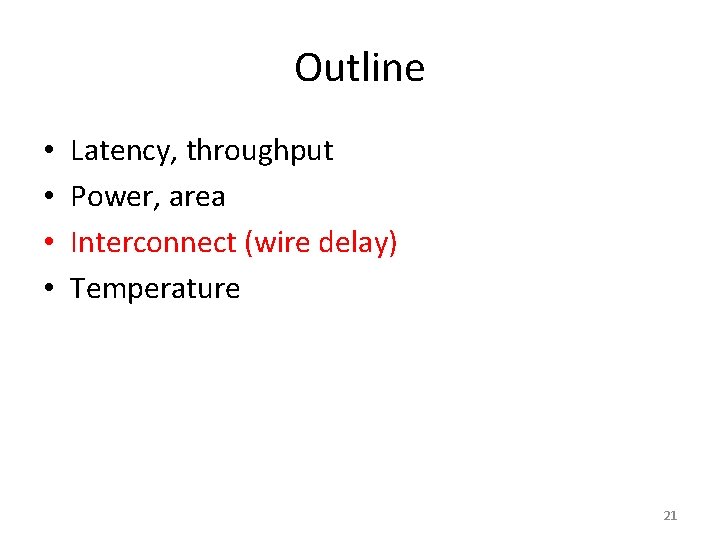 Outline • • Latency, throughput Power, area Interconnect (wire delay) Temperature 21 