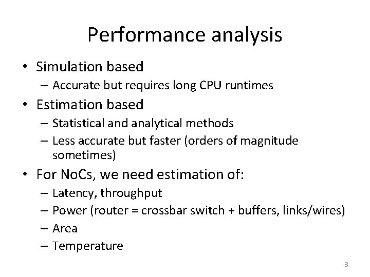 Performance analysis • Simulation based – Accurate but requires long CPU runtimes • Estimation