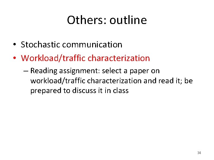 Others: outline • Stochastic communication • Workload/traffic characterization – Reading assignment: select a paper