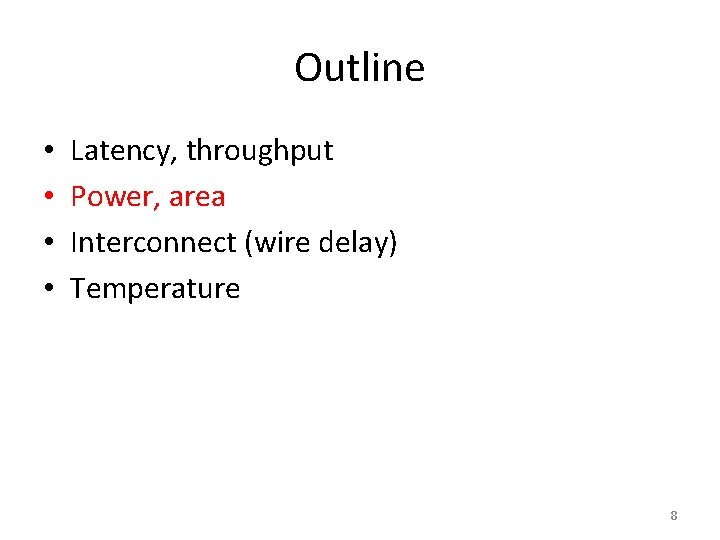 Outline • • Latency, throughput Power, area Interconnect (wire delay) Temperature 8 