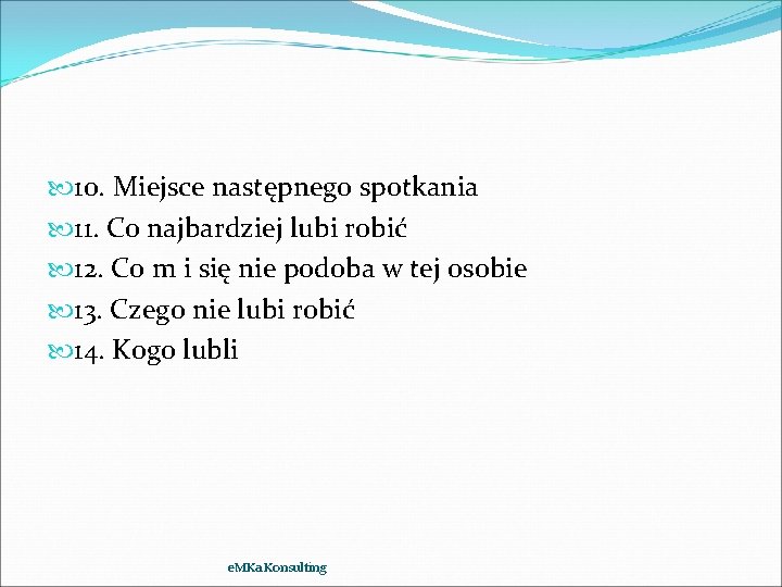  10. Miejsce następnego spotkania 11. Co najbardziej lubi robić 12. Co m i