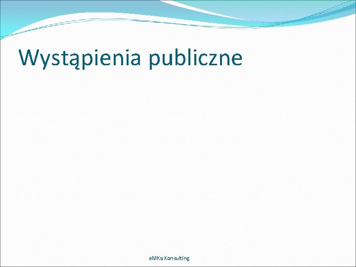 Wystąpienia publiczne e. MKa Konsulting 