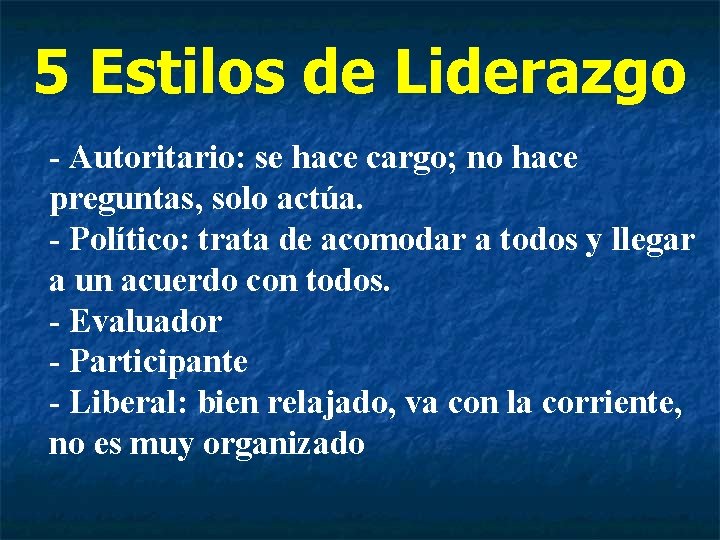 5 Estilos de Liderazgo - Autoritario: se hace cargo; no hace preguntas, solo actúa.