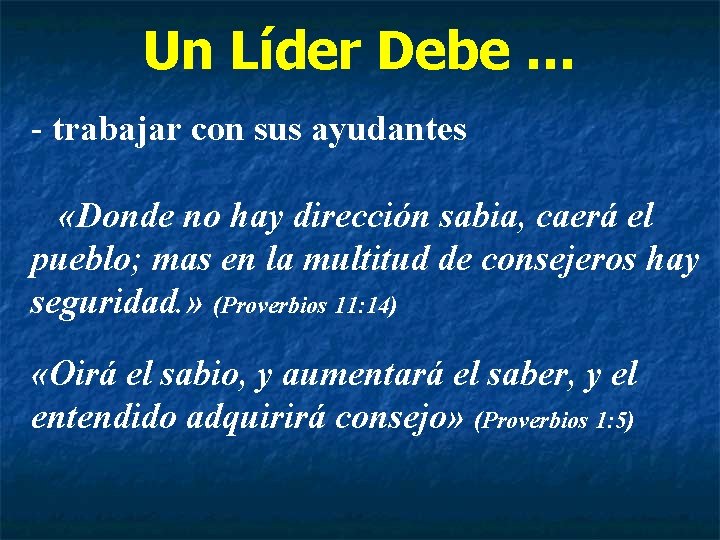 Un Líder Debe … - trabajar con sus ayudantes «Donde no hay dirección sabia,