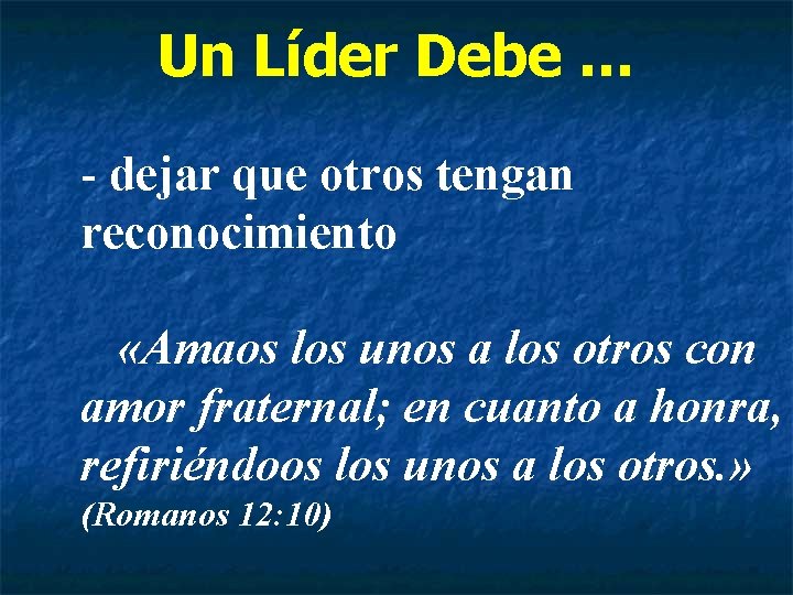 Un Líder Debe … - dejar que otros tengan reconocimiento «Amaos los unos a