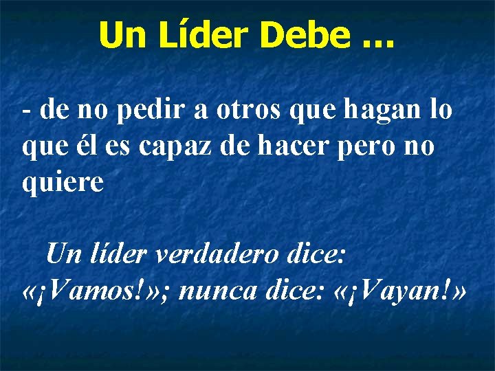 Un Líder Debe … - de no pedir a otros que hagan lo que