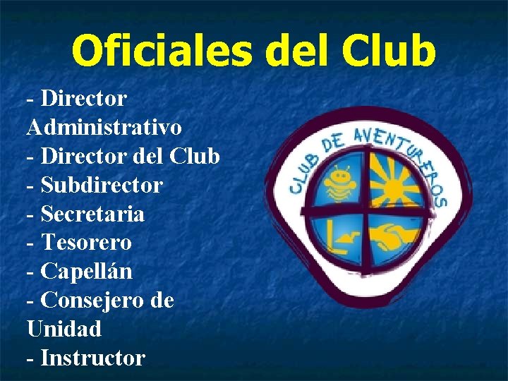 Oficiales del Club - Director Administrativo - Director del Club - Subdirector - Secretaria
